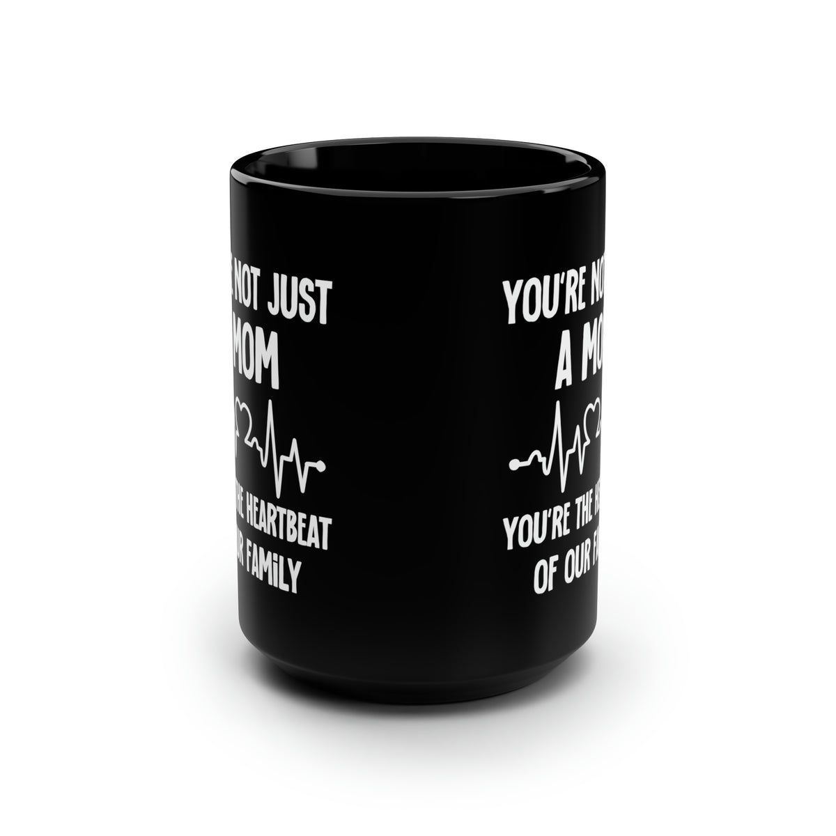 You're Not Just a Mom, You're the Heartbeat of Our Family Black Mug