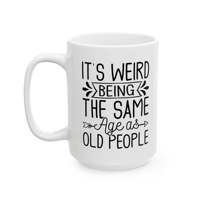 IT'S WEIRD BEING Ceramic Mug, (11oz, 15oz)