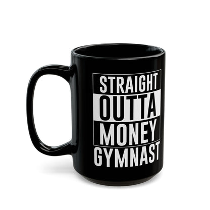 Straight Outta Money Gymnast Black Mug (11oz, 15oz)