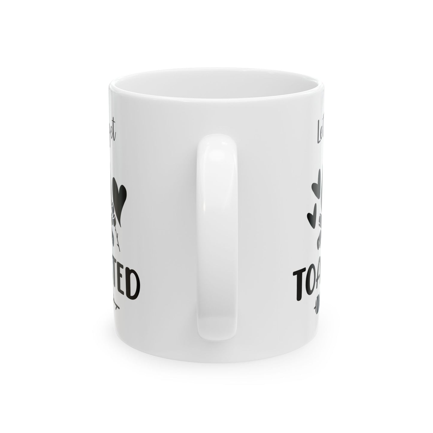 Let’s Get Toasted Ceramic Mug, (11oz, 15oz)