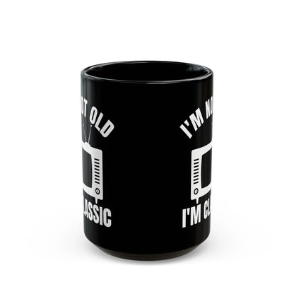 I_m Not Old I_m Classic TV Black Mug (11oz, 15oz)