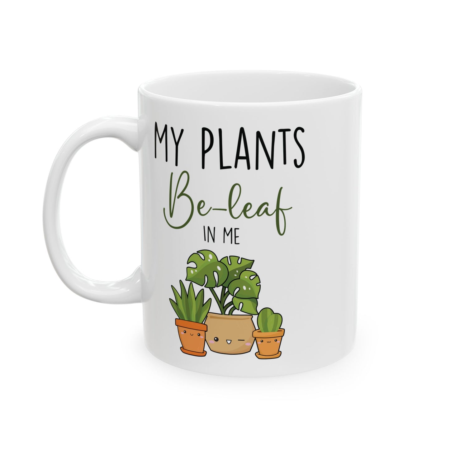 Give a Gift to a Plant Lover – My Plants Be-leaf in Me Mug White Ceramic Coffee Cup