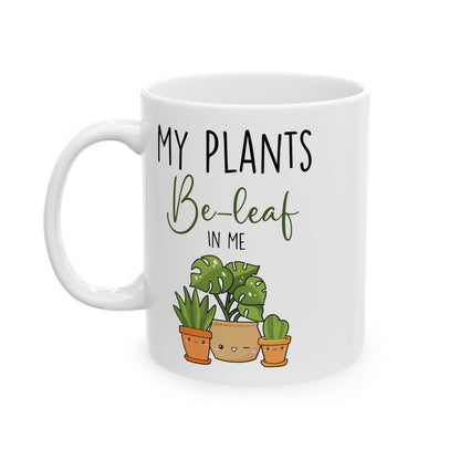 Give a Gift to a Plant Lover – My Plants Be-leaf in Me Mug White Ceramic Coffee Cup