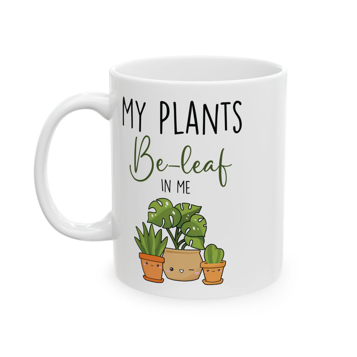 Give a Gift to a Plant Lover – My Plants Be-leaf in Me Mug White Ceramic Coffee Cup
