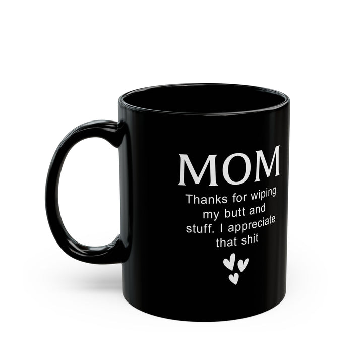 Funny Gift from Kid to Mom – Thanks for Wiping My Butt Mug