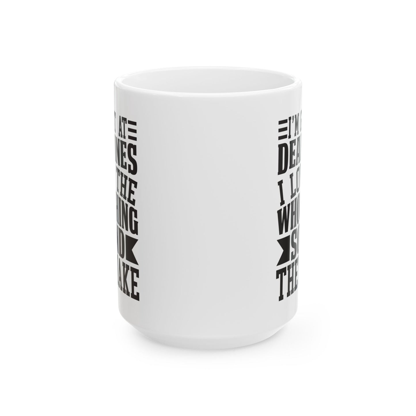 I m Great at Deadlines  I Love the Whooshing Sound They Make White Mug, (11oz, 15oz)