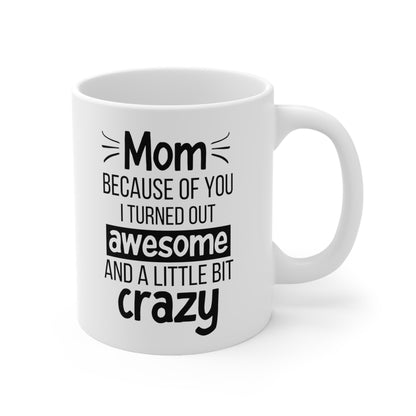 Funny Mom Mug – I Turned Out Awesome and a Little Bit Crazy White Coffee Cup