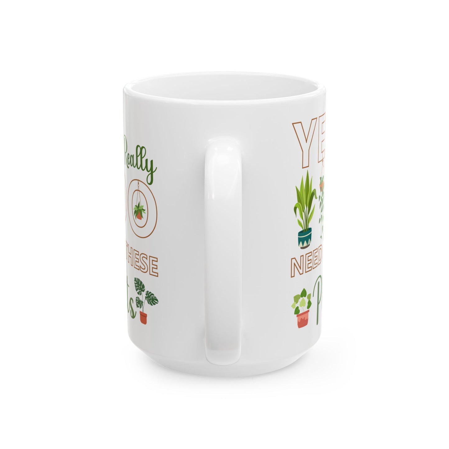 Give a Gift to a Plant Lover – Yes I Really Do Need All These Plants Mug White Ceramic Cup