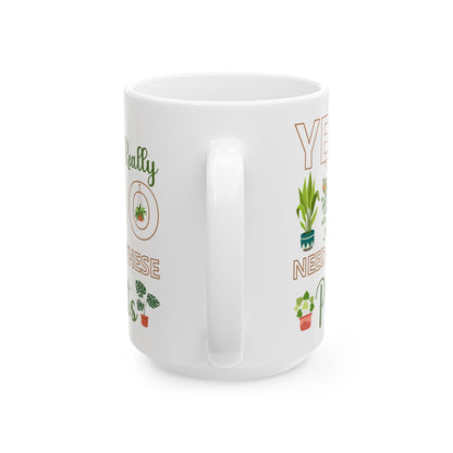 Give a Gift to a Plant Lover – Yes I Really Do Need All These Plants Mug White Ceramic Cup