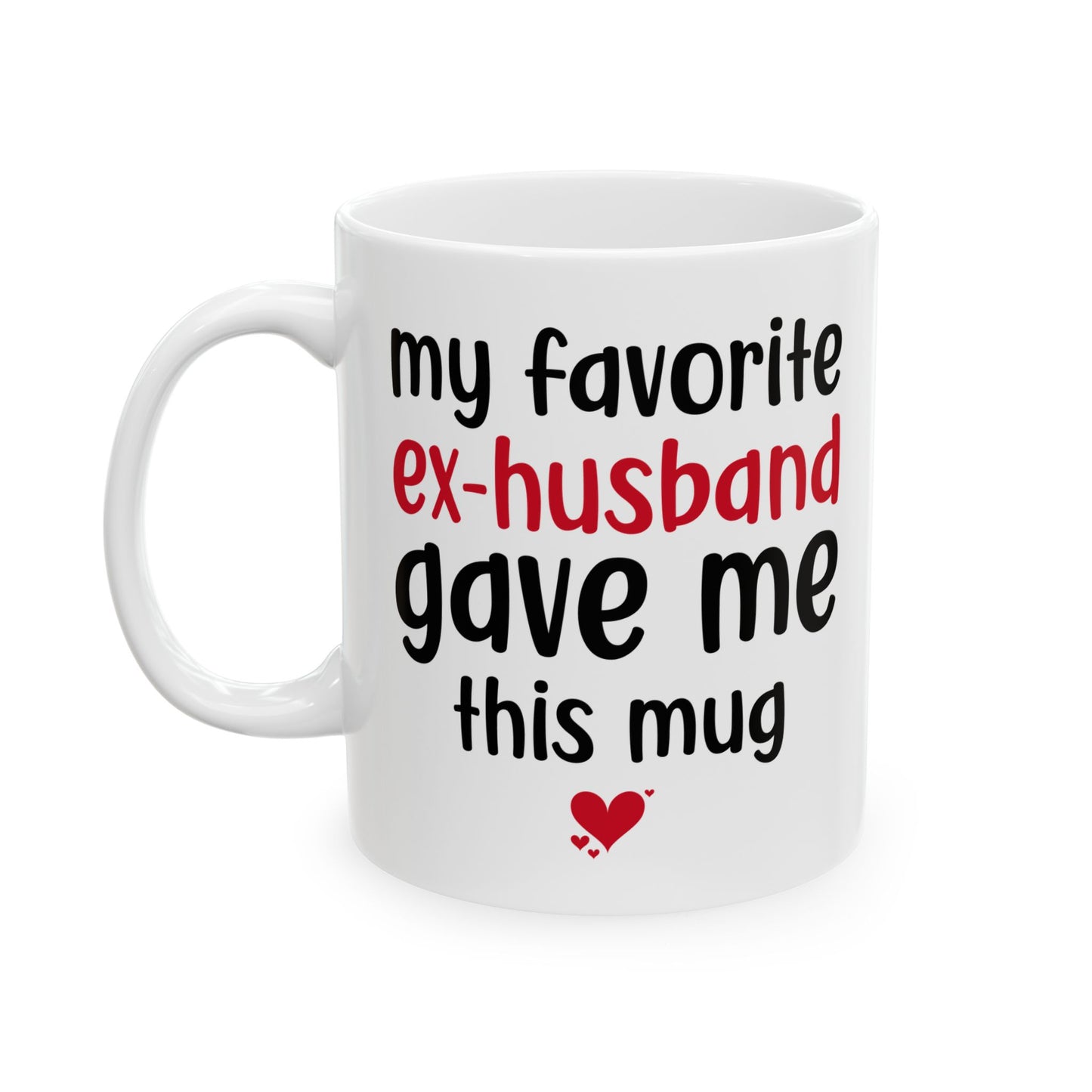 My Favorite Ex-Husband Gave This Mug White Mug, (11oz, 15oz)