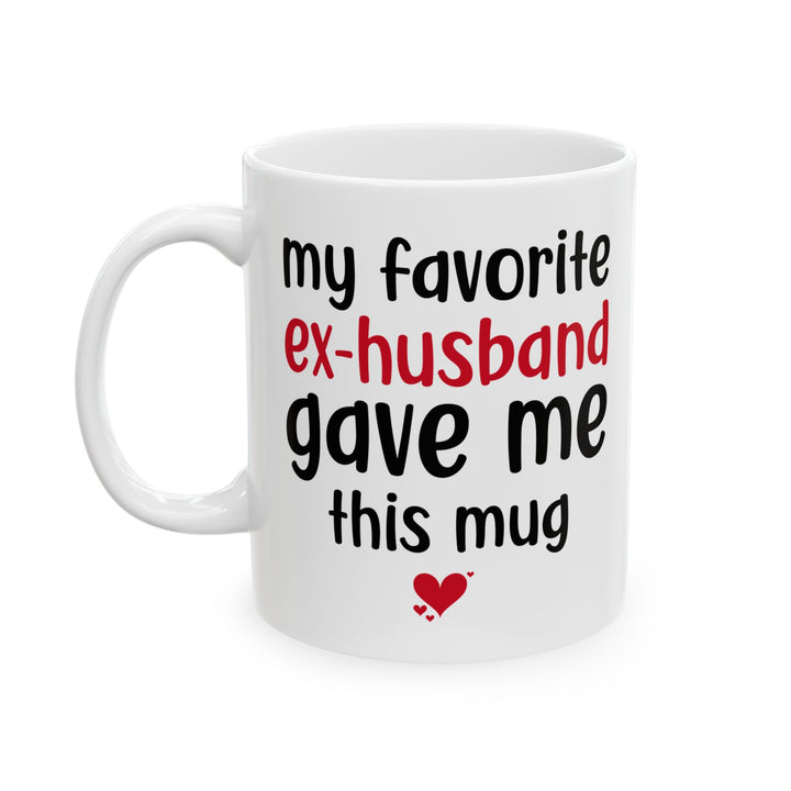 My Favorite Ex-Husband Gave This Mug White Mug, (11oz, 15oz)