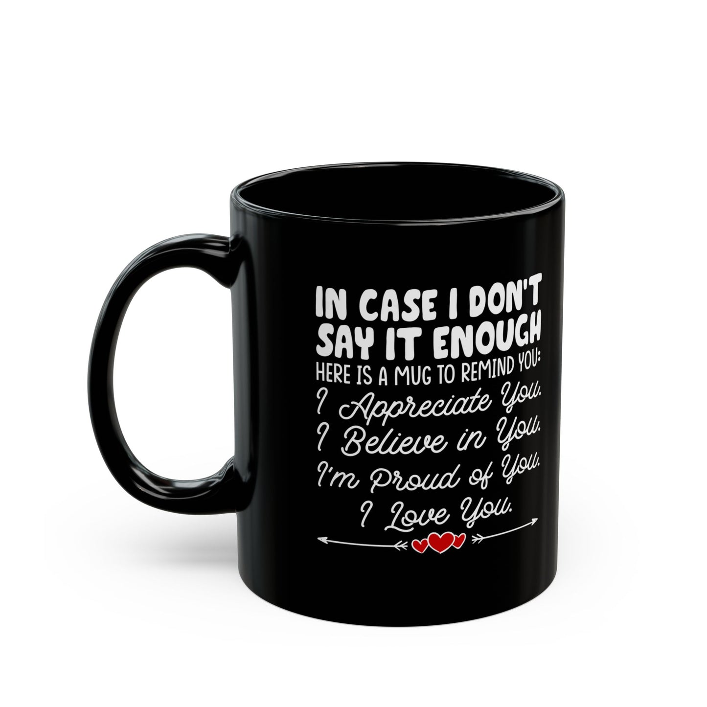 IN CASE I DON_T SAY IT ENOUGH Black Mug (11oz, 15oz)
