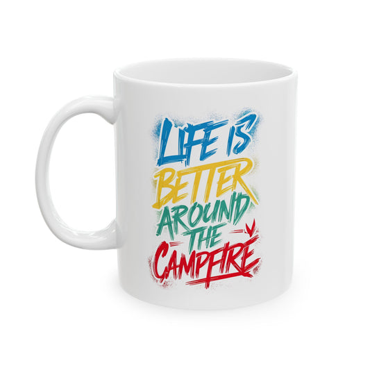 Life is Better Around the Campfire Ceramic Mug, (11oz, 15oz)