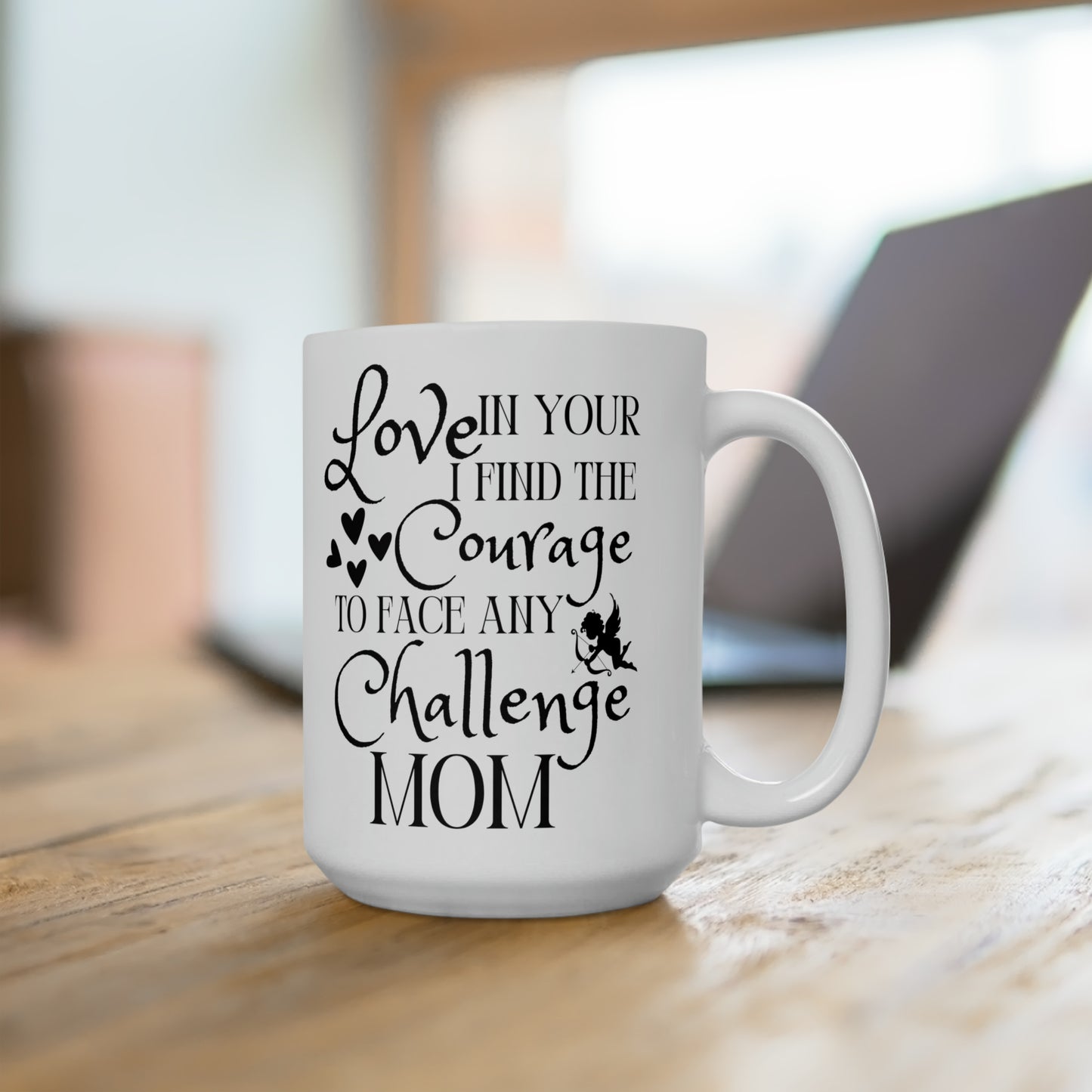 Love in Your Courage Mug – Heartfelt Coffee Cup for Mom