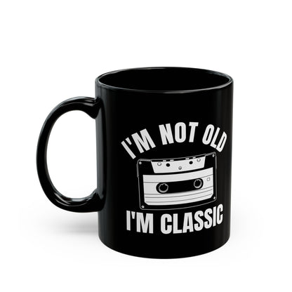 1. I_m Not Old I_m Classic Casset Black Mug (11oz, 15oz)