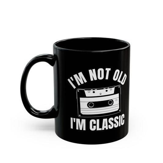 1. I_m Not Old I_m Classic Casset Black Mug (11oz, 15oz)