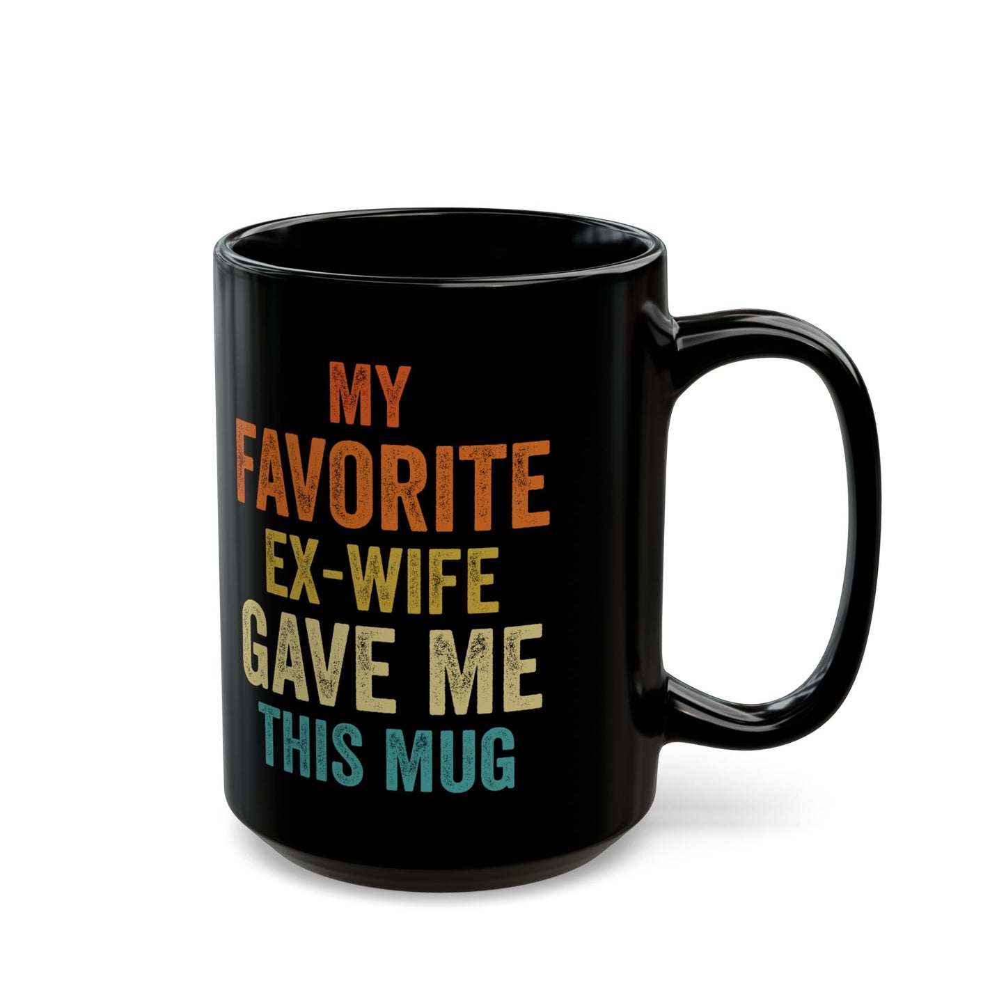 My Favorite Ex-Wife Gave Me This Mug Black Mug (11oz, 15oz)