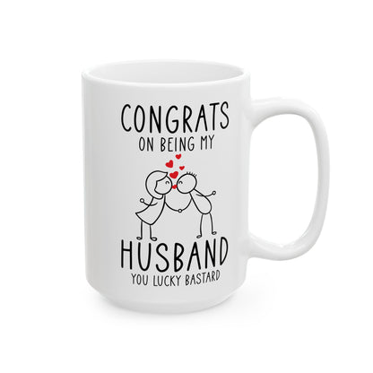 Congrates On Being My Husband You Lucky Bastard White Mug, (11oz, 15oz)