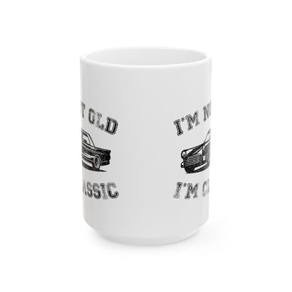 I'm Not Old I'm Classic Mug – Classic Car Humor Coffee Mug