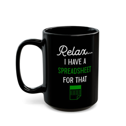 Relax I Have A Spreadsheet For That Black Mug (11oz, 15oz)