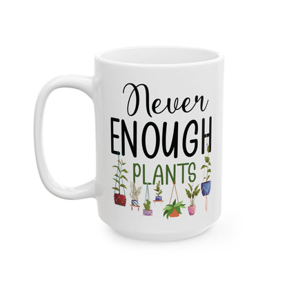 Never Enough Plants Mug – Funny White Coffee Cup for Plant Lovers & Garden Addicts