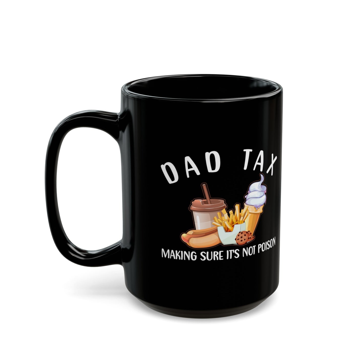 Dad Tax Making Sure Its Not Poison 1, Black Mug (11oz, 15oz)