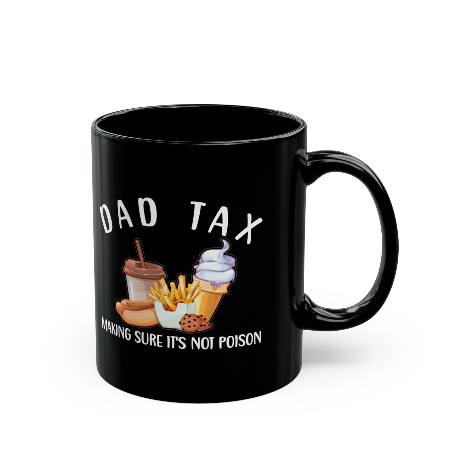 Dad Tax Making Sure Its Not Poison 1, Black Mug (11oz, 15oz)