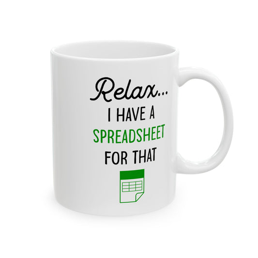 Relax I Have A Spreadsheet For That White Mug, (11oz, 15oz)