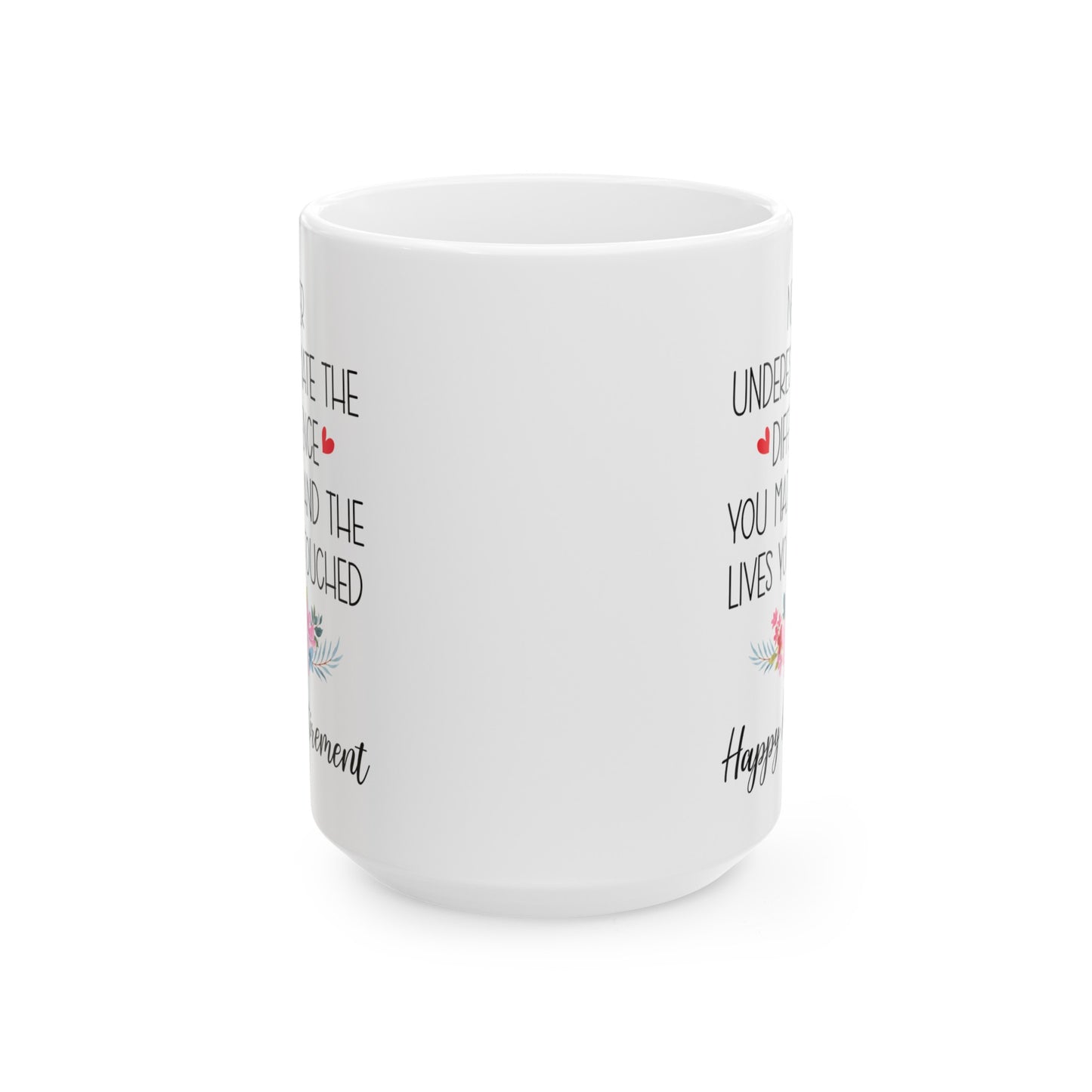 Inspirational Retirement Mug – Never Underestimate Your Impact