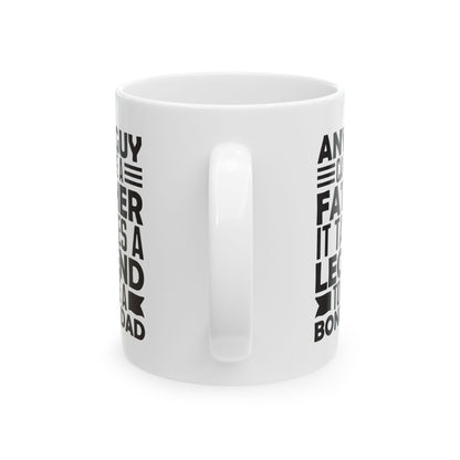 Any Guy Can Be a Father   It Takes a Legend to Be a Bonus Dad White Mug, (11oz, 15oz)