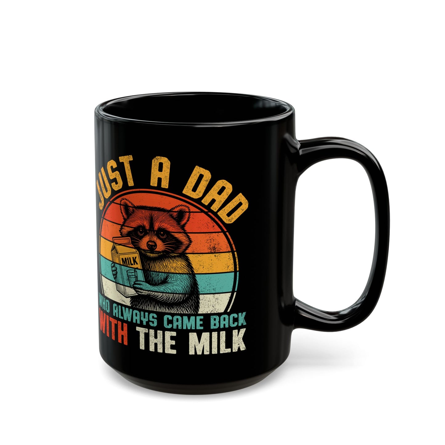 Just A Dad Who Always Came Back With The Milk Black Mug (11oz, 15oz)