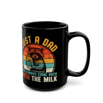 Just A Dad Who Always Came Back With The Milk Black Mug (11oz, 15oz)