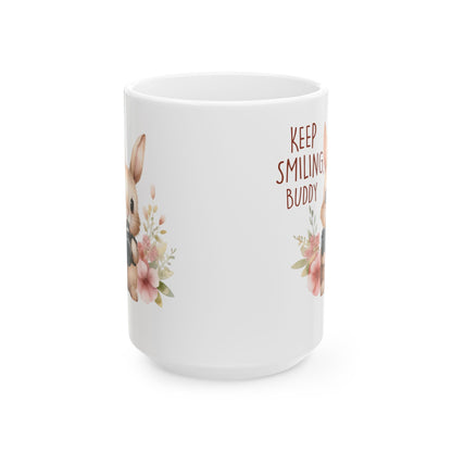Keep smiling buddy Ceramic Mug, (11oz, 15oz)