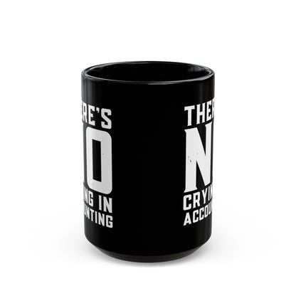 There’s No Crying in Accounting Mug – Funny Black Coffee Cup for CPAs, Bookkeepers, and Finance Pros