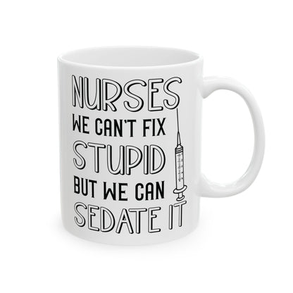 Nurses We Can’t Fix Stupid Mug – A Humorous Gift for Nurses
