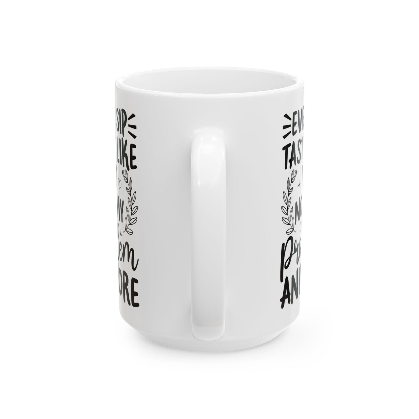 Every Sip Tastes Like It's Not My Problem Anymore