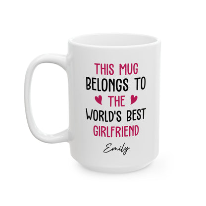 Personalized Mug for Girlfriend – This Mug Belongs to the World's Best Girlfriend Custom Name Gift Idea for Her