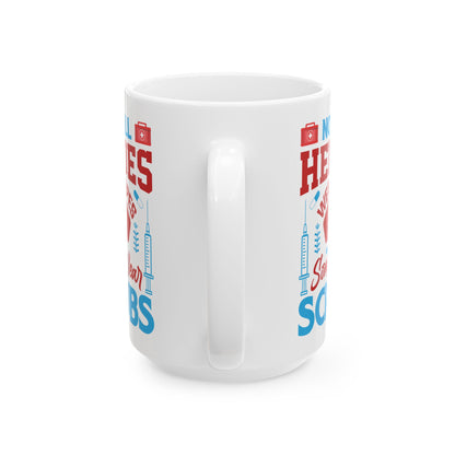 Not All Heroes Wear Capes Some Wear Scrubs Mug – A Perfect Gift for Nurses and Healthcare Workers