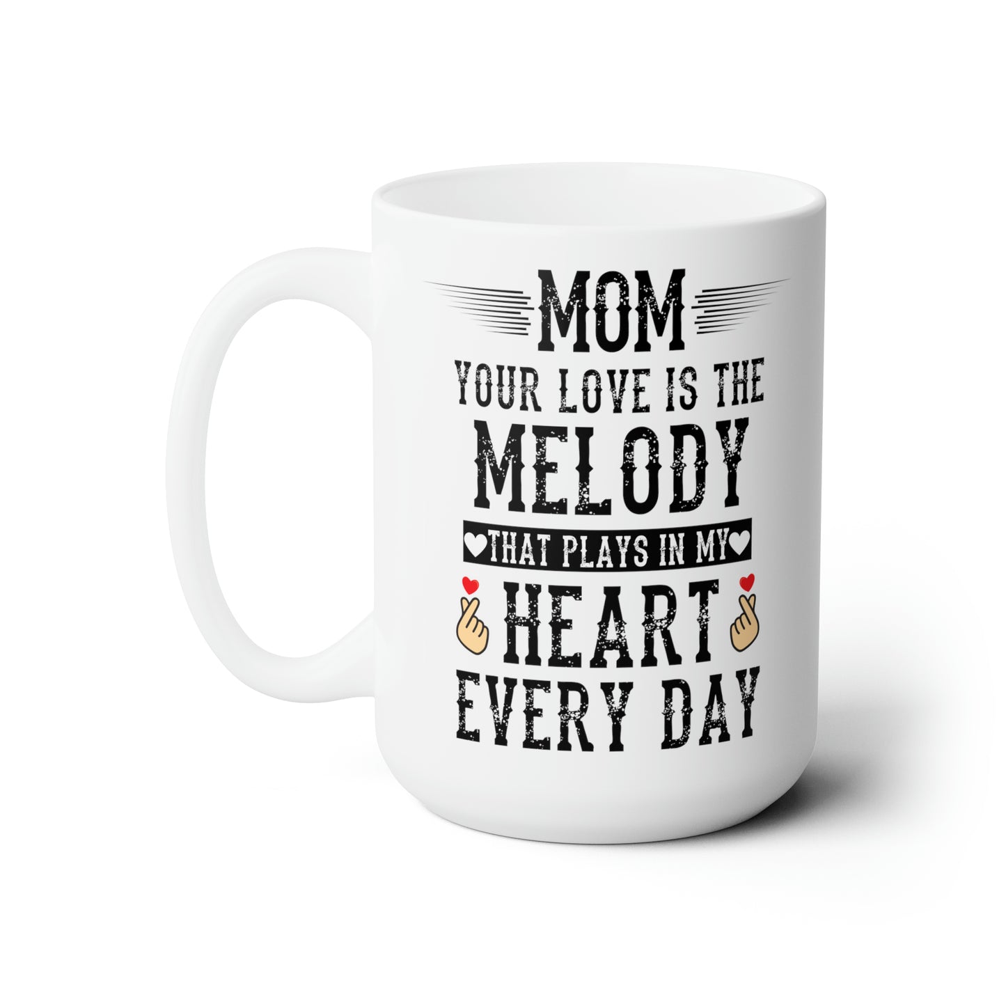 Mom your love is melody 15oz white Mug