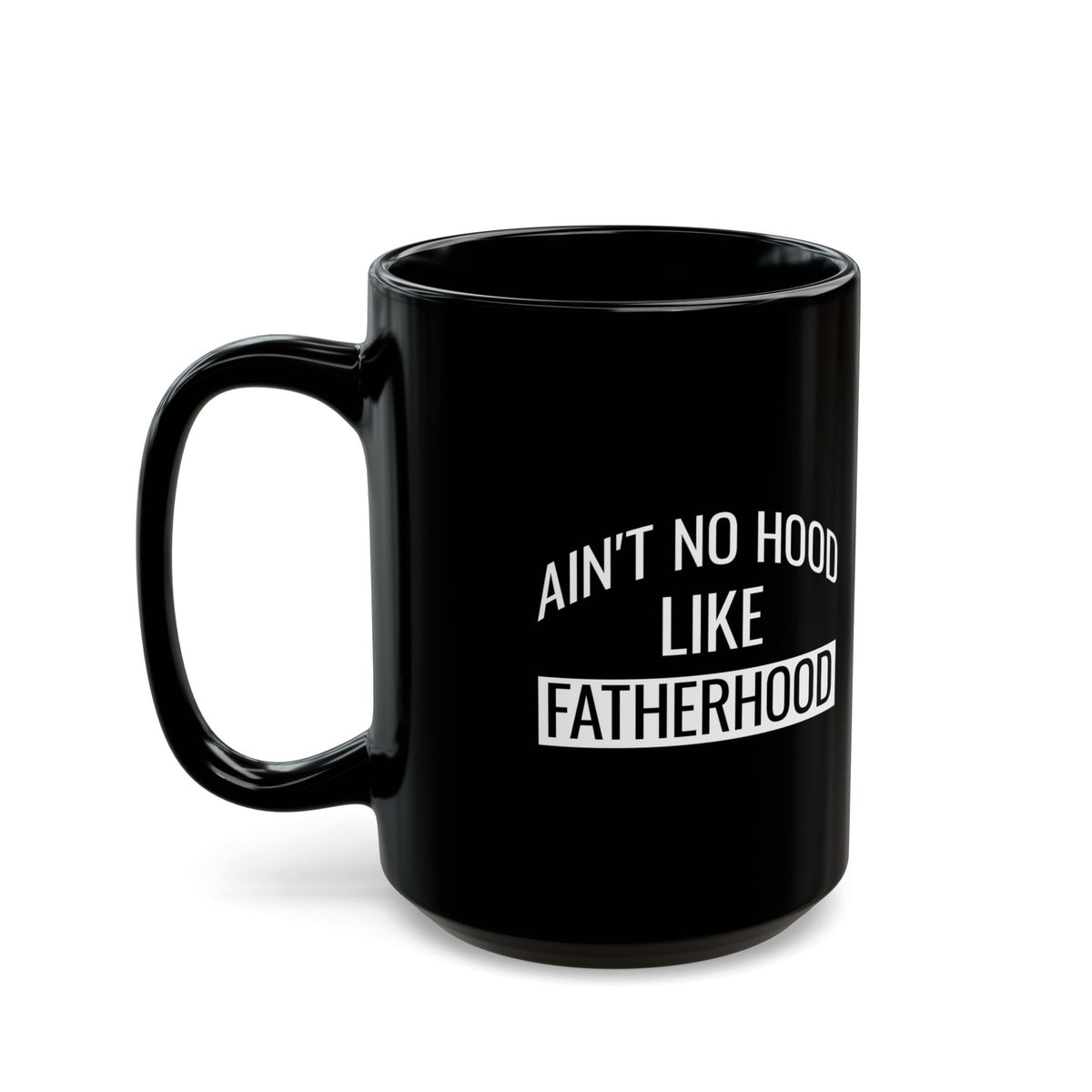 Gift from Son or Daughter – Ain't No Hood Like Fatherhood Mug
