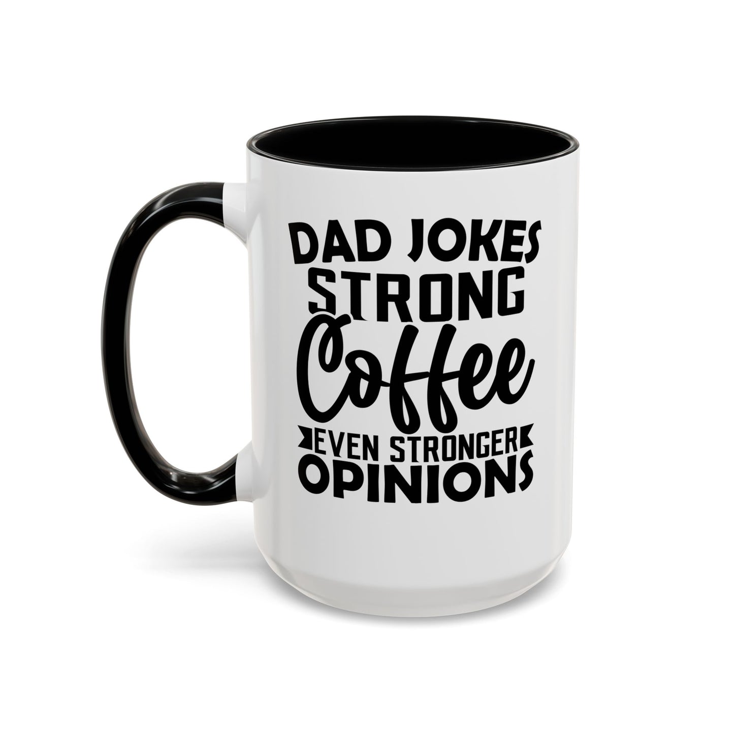 Dad Jokes Strong Coffee Even Stronger Opinions Coffee Mug (11, 15oz)