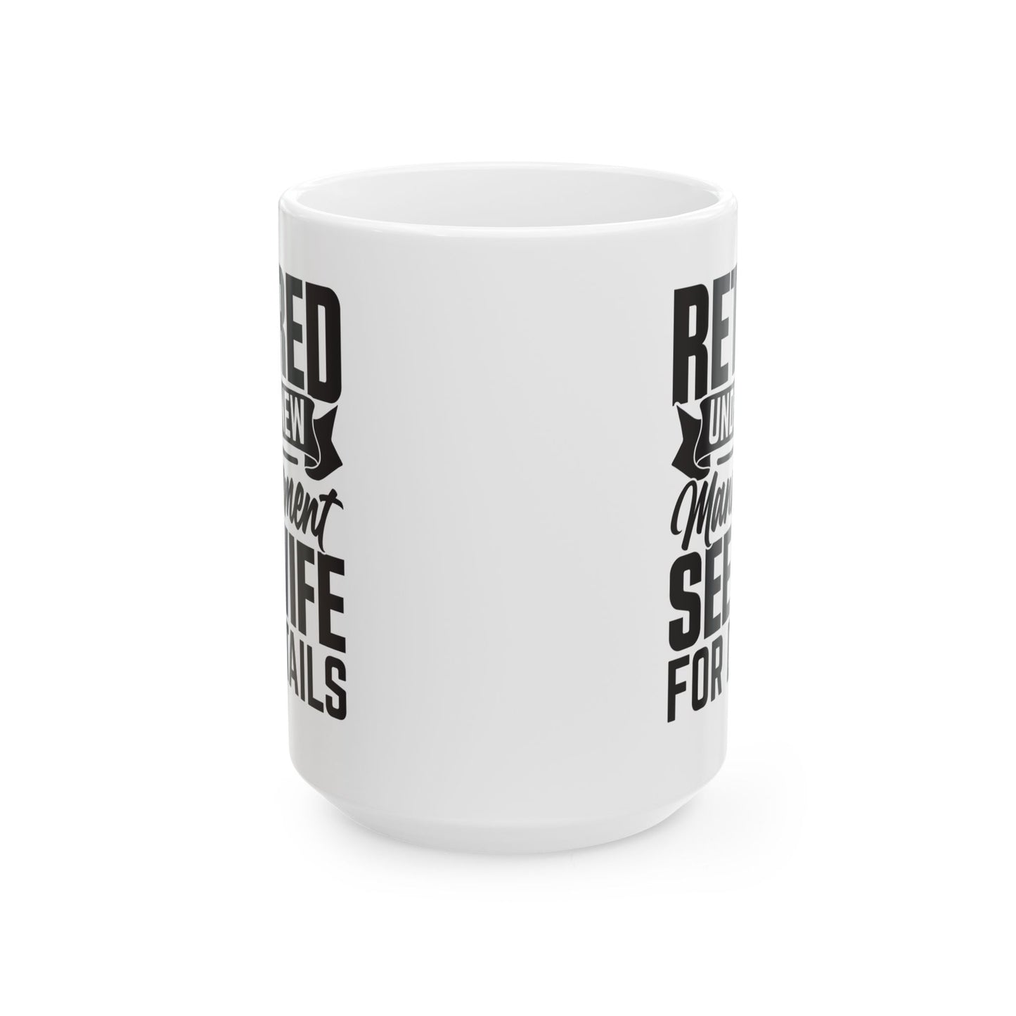Retired Under New Management See Wife For Details White Mug, (11oz, 15oz)
