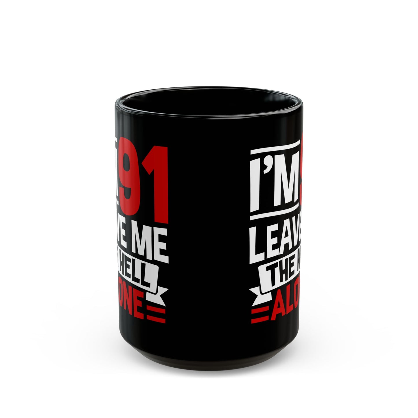I_m 91 Leave Me The Hell Alone Black Mug (11oz, 15oz)