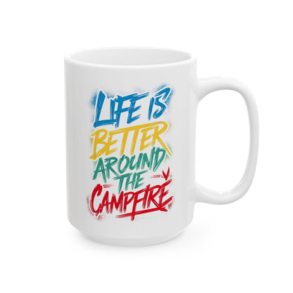 Life is Better Around the Campfire Ceramic Mug, (11oz, 15oz)