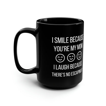 Funny Mom Mug – Sarcastic Coffee Cup – Gag Gift for Mom I Smile Because You’re My Mom