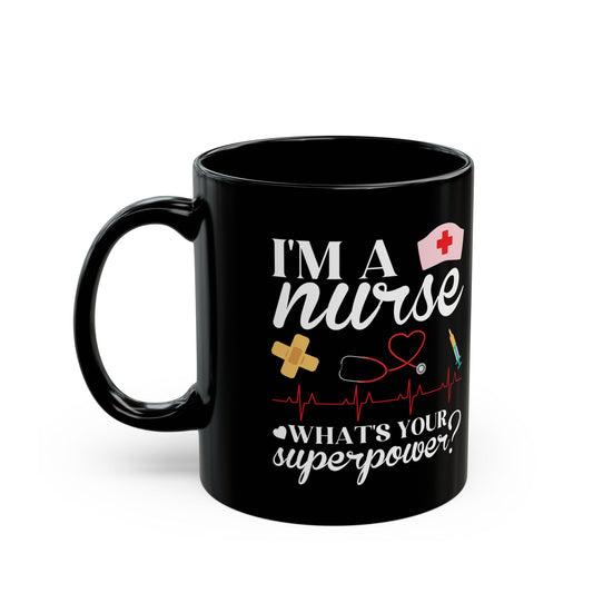 I'MA + nurse WHAT'S YOUR 11oz & 15oz Black mug