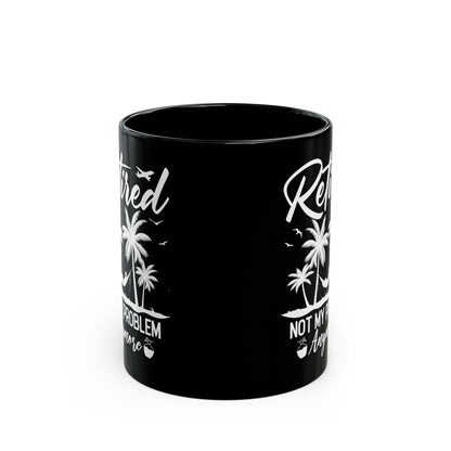 Retired Not My Problem Anymore Mug – Black Coffee Mug with Tropical Hammock Design