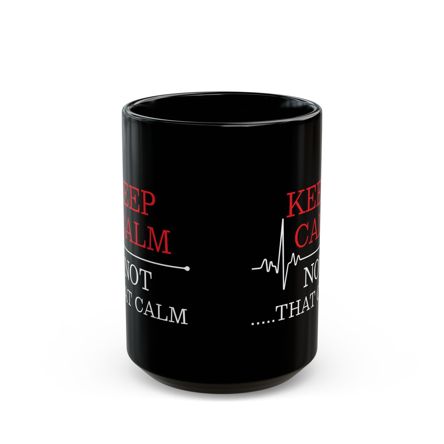 Funny Nurse Mug – Keep Calm Not That Calm Black Medical Coffee Cup with EKG Heartbeat Design