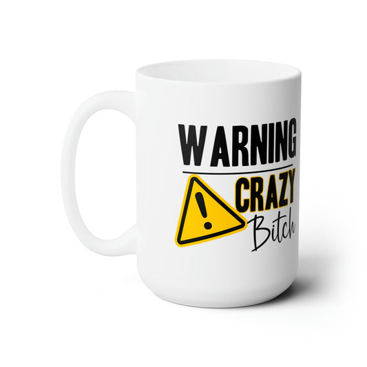 Warning Crazy Bitch Mug – Funny Coffee Mug Gift