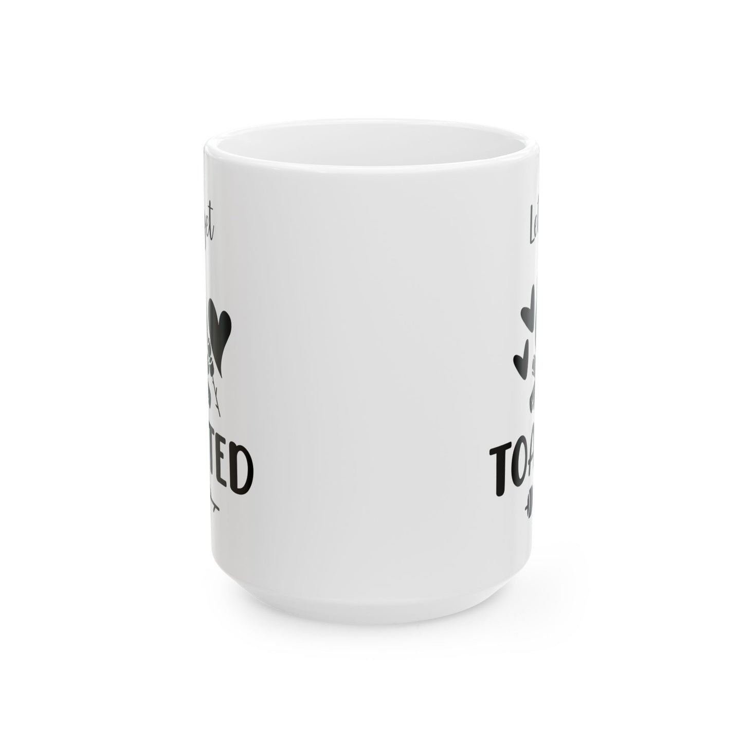 Let’s Get Toasted Ceramic Mug, (11oz, 15oz)